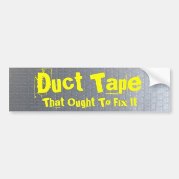 Duct Tape - Customized Bumper Sticker by Bro_Jones at Zazzle