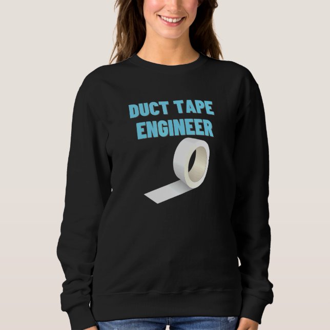 Duct Tape Engineer Craftsman Handyman _3 Sweatshirt (Front)