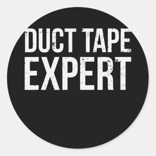 Duct tape Expert Funny Men Sarcasm Saying  Classic Round Sticker