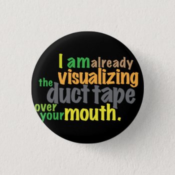 Duct Tape Over Your Mouth Button by boblet at Zazzle