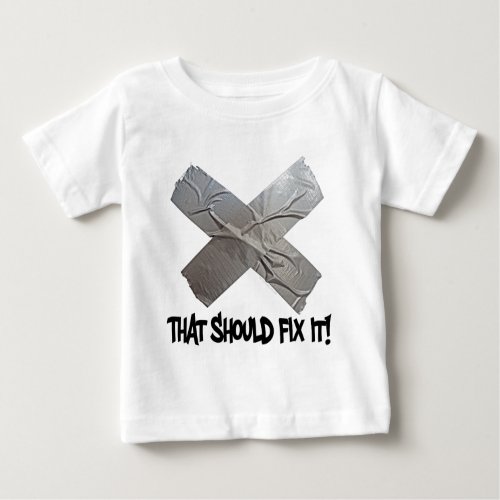 Duct Tape Should Fix It Baby T_Shirt