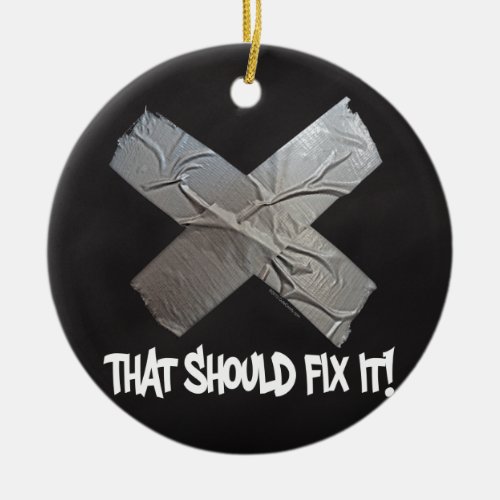 Duct Tape Should Fix It Ceramic Ornament