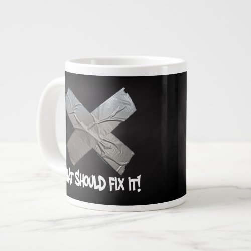 Duct Tape Should Fix It Giant Coffee Mug