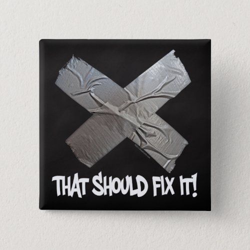 Duct Tape Should Fix It Pinback Button