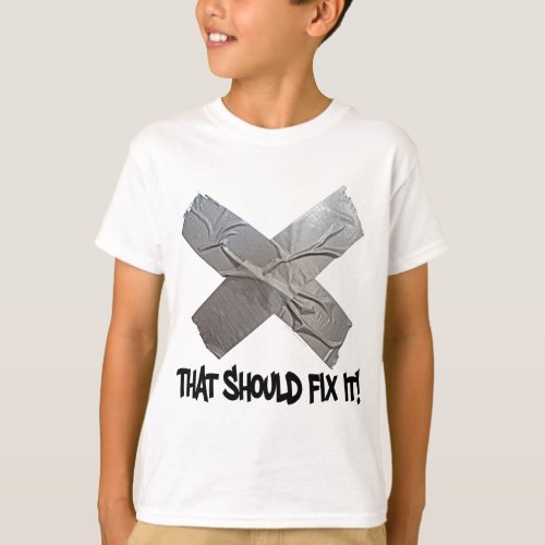 Duct Tape Should Fix It T_Shirt