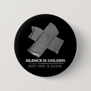 duct tape - silence is golden duct tape is silver pinback button