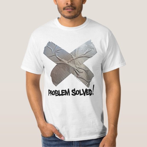 Duct Tape Solves Problems T_Shirt
