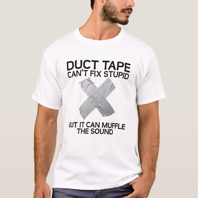 Duct Tape Stupid Funny Tshirt (Front)