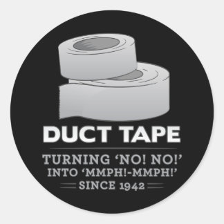 duct tape - turning no! no! into mmph! mmph! funny classic round sticker