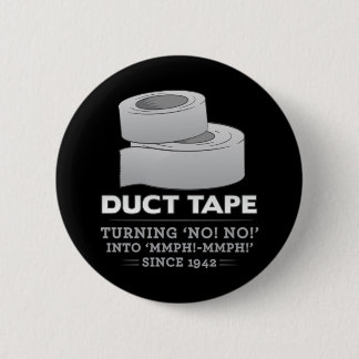 duct tape - turning no! no! into mmph! mmph! funny pinback button