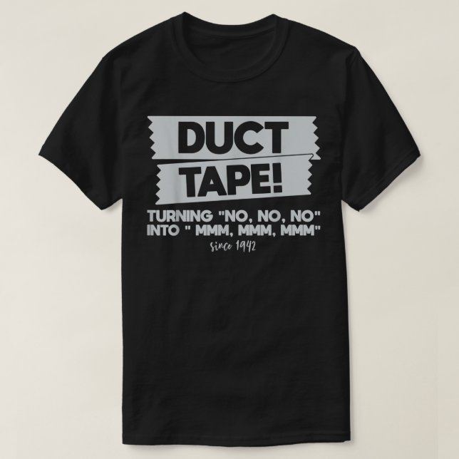 Duct Tape Turning No No No Into Mmm Mmm Mmm Funny  T-Shirt (Design Front)