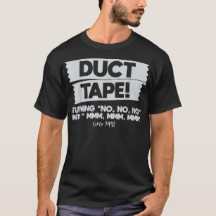 Duct Tape Turning No No No Into Mmm Mmm Mmm Funny  T-Shirt
