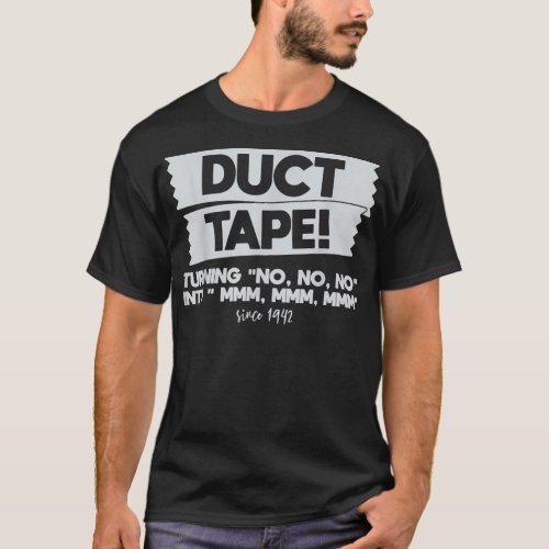 Duct Tape Turning No No No Into Mmm Mmm Mmm Funny  T_Shirt