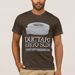 Ductapo Ergo Sum. I duct tape, therefore I am. T-Shirt