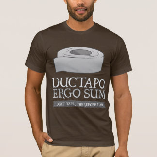 Ductapo Ergo Sum. I duct tape, therefore I am. T-Shirt