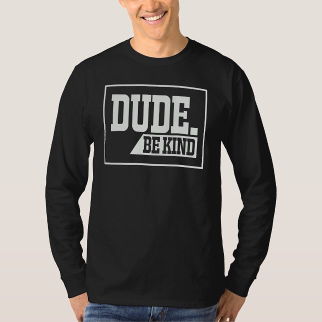 Dude Be Kind Choose Kindness Anti-Bullying Unity D T-Shirt (Front)