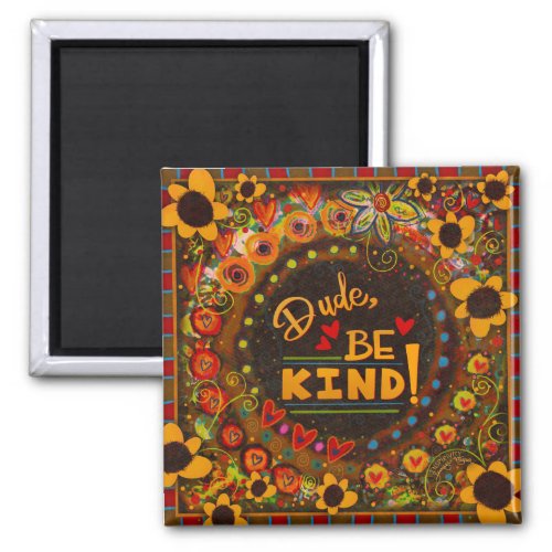 Dude Be Kind Cute Fun Colorful Daisy Kindness Magnet