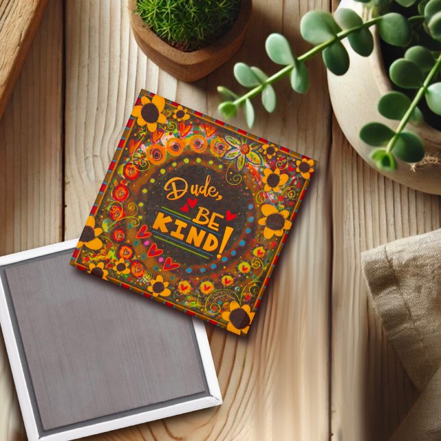 Dude, Be Kind Cute Fun Colorful Daisy Kindness Magnet (Creator Uploaded)
