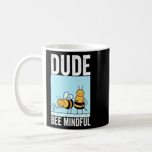 Dude Bee Mindful Mindfulness Motivational Kindness Coffee Mug