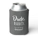 Dude Bro - Funny Groomsman Proposal Can Cooler Dude Bro - Funny Groomsman Proposal Can Cooler