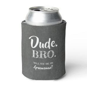 Dude Bro - Funny Groomsman Proposal Can Cooler