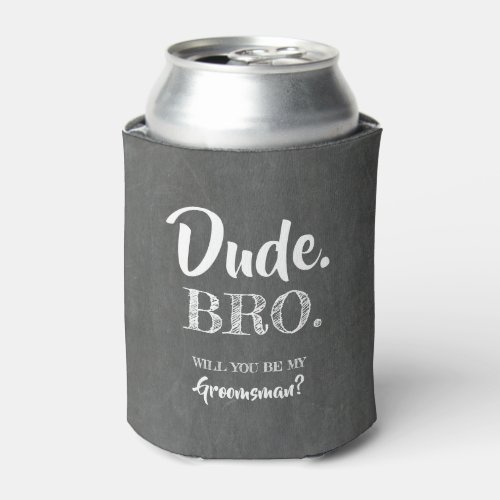 Dude Bro _ Funny Groomsman Proposal Can Cooler