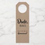 Dude Bro - Funny Groomsmen Proposal Bottle Hanger Tag Dude Bro - Funny Groomsmen Proposal Bottle Hanger Tag