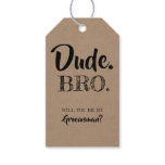 Dude Bro Will You Be My Groomsman Gift Tags Dude Bro Will You Be My Groomsman Gift Tags