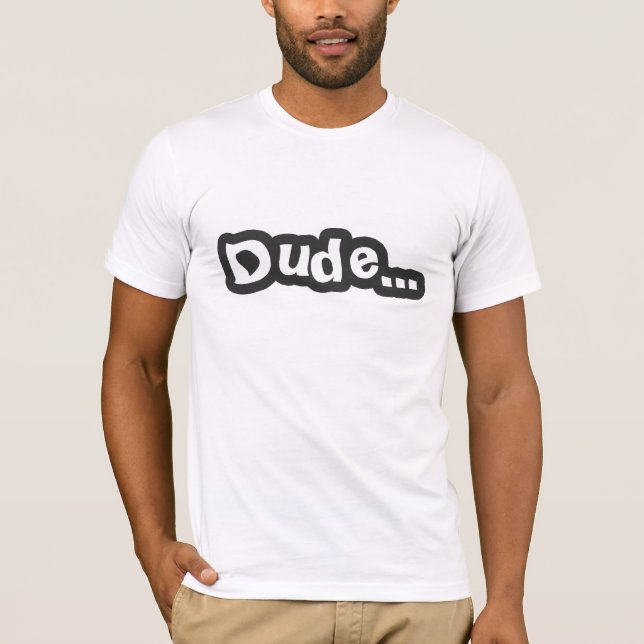 Dude... (Dark Gray) T-Shirt (Front)