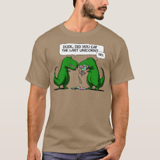 Dude Did You Eat The Last Unicorn Dinosaur T-Shirt