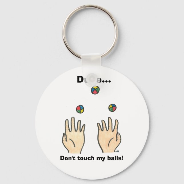 Dude... Don't touch my balls! Keychain (Front)