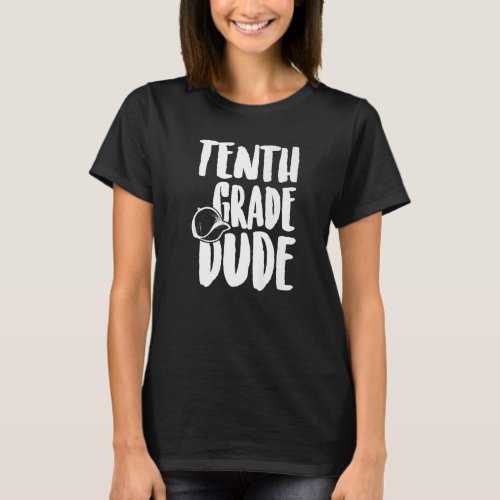 Dude First Day Of 10th Grade Back To School  1 T_Shirt