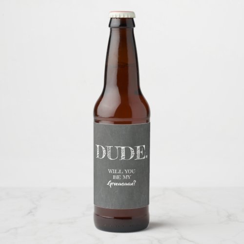 Dude _ Funny Groomsman Proposal Beer Bottle Label