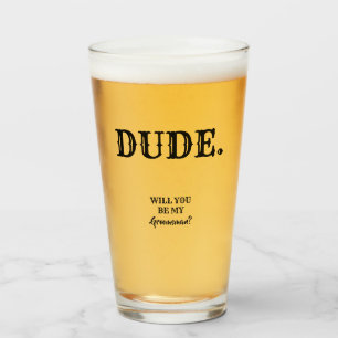 Dude. - Funny Groomsman Proposal Glass