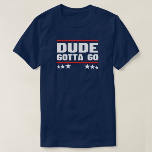 Dude Gotta Go T_Shirt