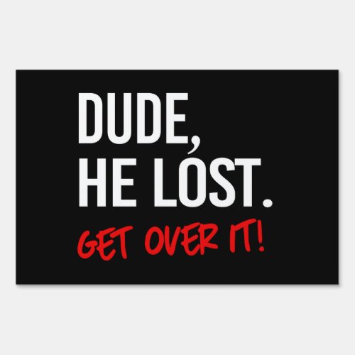 Dude he lost Get over it Sign