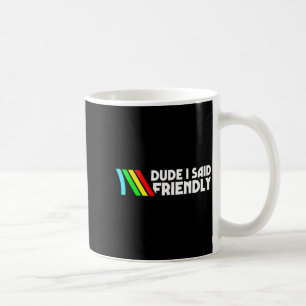 Dude I Said Friendly Survival Raiders Rooster Men Coffee Mug
