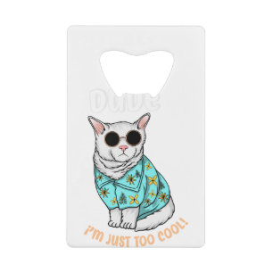 Dude Im Just Too Cool Credit Card Bottle Opener