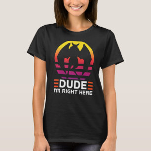 Dude I'm right here Cryptozoology Mothman   T-Shirt