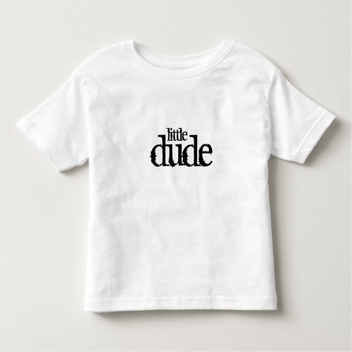 dude little toddler t_shirt