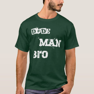 Dude Man Bro shirt