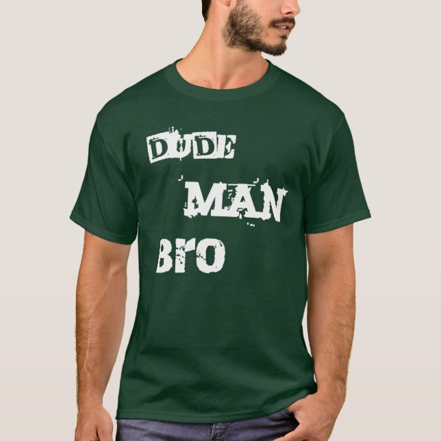 Dude Man Bro shirt (Front)