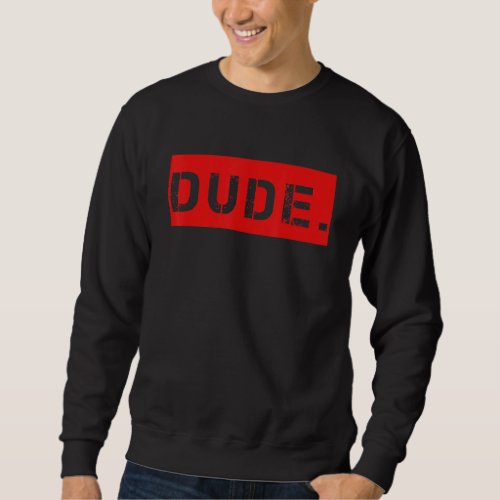 Dude Meme  Bruh Friend Slang Greeting Teens Boys M Sweatshirt