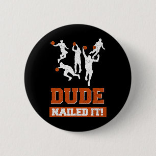 Dude Nailed It  Basketball Lovers Play Ball Gift I Button