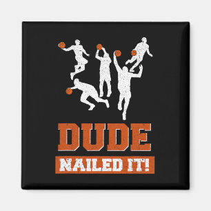 Dude Nailed It Basketball Lovers Play Ball Gift I Magnet