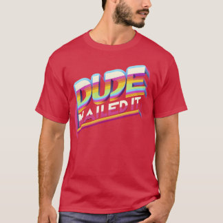 Dude Nailed It girl T-Shirt