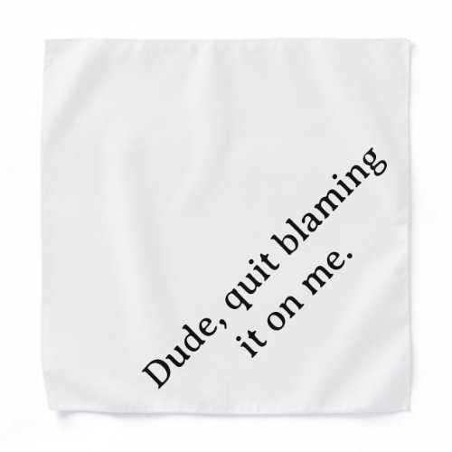 Dude quit blaming it on me funny dog bandana
