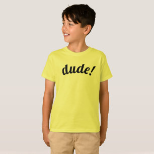 Dude! - Shirt perfect for kids
