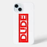 Dude Stamp iPhone 15 Plus Case