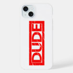Dude Stamp iPhone 15 Plus Case